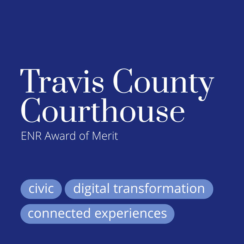 Travis County Courthouse, ENR Award of Merit, civic design, digital transformation, connected experiences