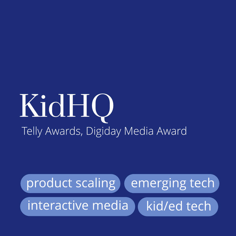 KidHQ - Telly Awards, Digiday Media Awards, product scaling, emerging tech, interactive media, kid/ed tech